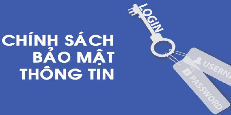 Chính sách bảo mật quy định rõ cách thu thập thông tin